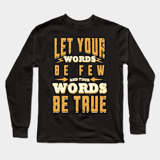 Let your words be few, and your words be true. - Ecclesiastes 5:2 Long Sleeve T-Shirt